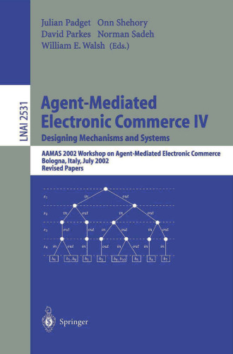 Agent-Mediated Electronic Commerce IV. Designing Mechanisms and Systems: AAMAS 2002 Workshop on Agent-Mediated Electronic Commerce Bologna, Italy, July 16, 2002 Revised Papers