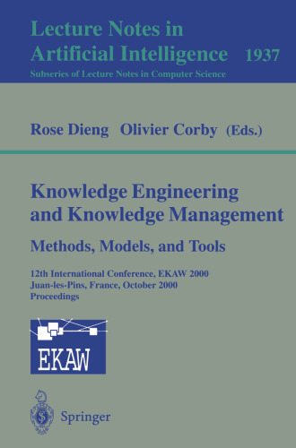 Knowledge Engineering and Knowledge Management Methods, Models, and Tools: 12th International Conference, EKAW 2000 Juan-les-Pins, France, October 2–6, 2000 Proceedings