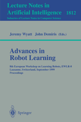 Advances in Robot Learning: 8th European Workshop on Learning Robots, EWLR-8 Lausanne, Switzerland, September 18, 1999 Proceedings