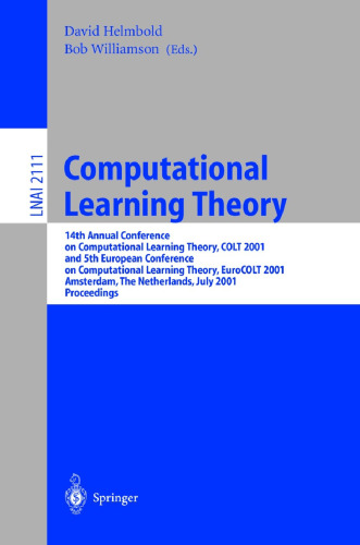 Computational Learning Theory: 14th Annual Conference on Computational Learning Theory, COLT 2001 and 5th European Conference on Computational Learning Theory, EuroCOLT 2001 Amsterdam, The Netherlands, July 16–19, 2001 Proceedings