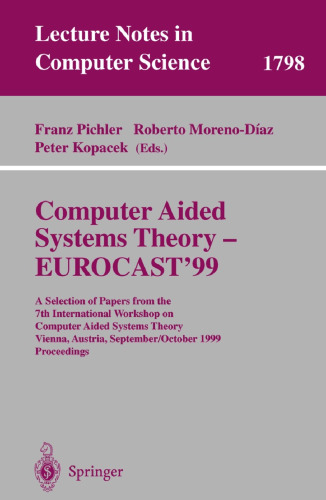 Computer Aided Systems Theory - EUROCAST’99: A Selection of Papers from the 7th International Workshop on Computer Aided Systems Theory, Vienna, Austria, September 29 - October 2, 1999 Proceedings