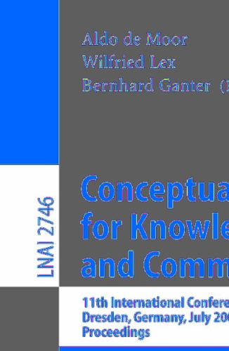 Conceptual Structures for Knowledge Creation and Communication: 11th International Conference on Conceptual Structures, ICCS 2003, Dresden, Germany, July 21-25, 2003. Proceedings