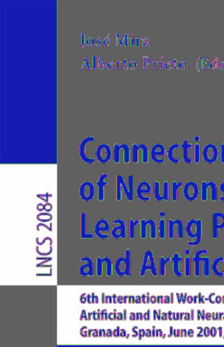 Connectionist Models of Neurons, Learning Processes, and Artificial Intelligence: 6th International Work-Conference on Artificial and Natural Neural Networks, IWANN 2001 Granada, Spain, June 13–15, 2001 Proceedings, Part 1