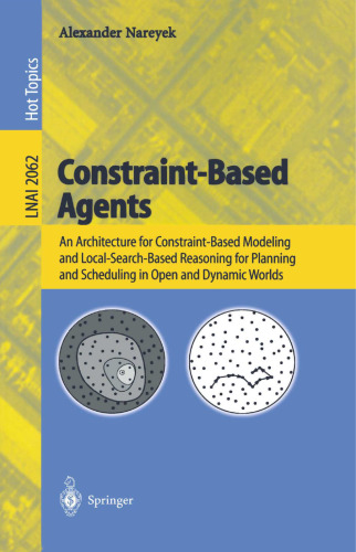 Constraint-Based Agents: An Architecture for Constraint-Based Modeling and Local-Search-Based Reasoning for Planning and Scheduling in Open and Dynamic Worlds