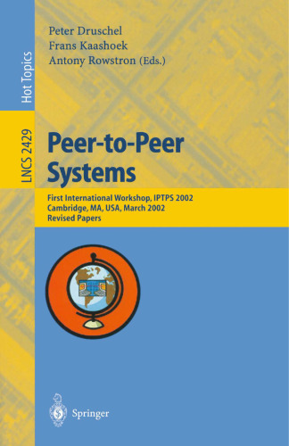 Peer-to-Peer Systems: First InternationalWorkshop, IPTPS 2002 Cambridge, MA, USA, March 7–8, 2002 Revised Papers