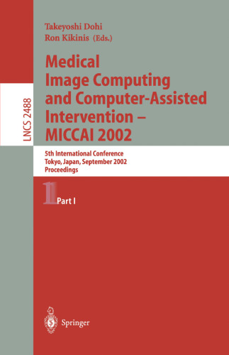 Medical Image Computing and Computer-Assisted Intervention — MICCAI 2002: 5th International Conference Tokyo, Japan, September 25–28, 2002 Proceedings, Part I