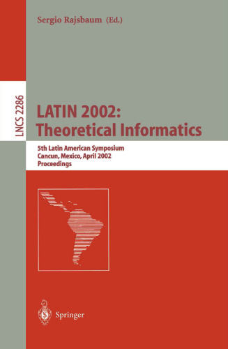 LATIN 2002: Theoretical Informatics: 5th Latin American Symposium Cancun, Mexico, April 3–6, 2002 Proceedings