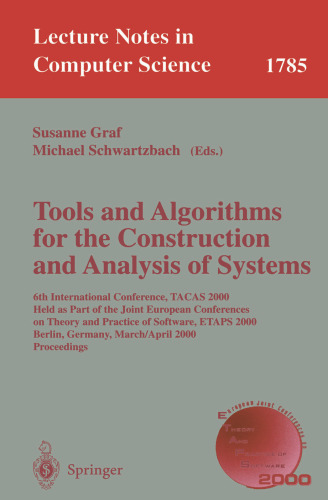 Tools and Algorithms for the Construction and Analysis of Systems: 6th International Conference, TACAS 2000 Held as Part of the Joint European Conferences on Theory and Practice of Software, ETAPS 2000 Berlin, Germany, March 25 – April 2, 2000 Proceedings