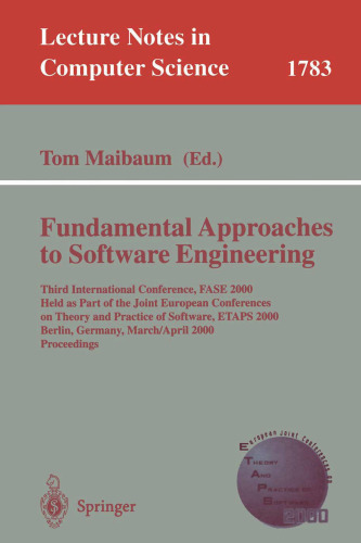 Fundamental Approaches to Software Engineering: Third International Conference, FASE 2000 Held as Part of the Joint European Conferences on Theory and Practice of Software, ETAPS 2000 Berlin, Germany, March 25 – April 2, 2000 Proceedings