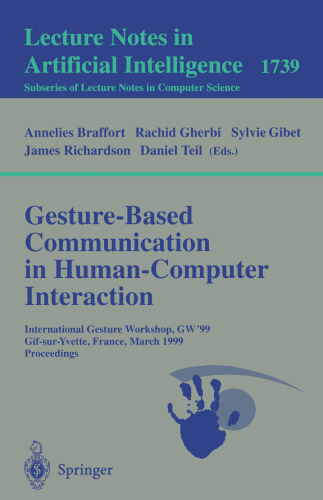 Gesture-Based Communication in Human-Computer Interaction: International GestureWorkshop, GW’99 Gif-sur-Yvette, France, March 17-19, 1999 Proceedings