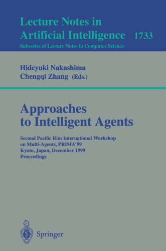 Approaches to Intelligence Agents: Second Pacific Rim InternationalWorkshop on Multi-Agents, PRIMA’99 Kyoto, Japan, December 2–3, 1999 Proceedings