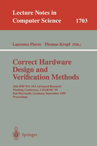 Correct Hardware Design and Verification Methods: 10th IFIP WG10.5 Advanced Research Working Conference, CHARME’99 BadHerrenalb,Germany,September 27–29, 1999 Proceedings