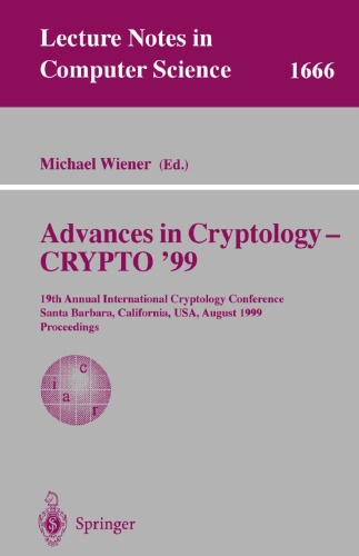 Advances in Cryptology — CRYPTO’ 99: 19th Annual International Cryptology Conference Santa Barbara, California, USA, August 15–19, 1999 Proceedings
