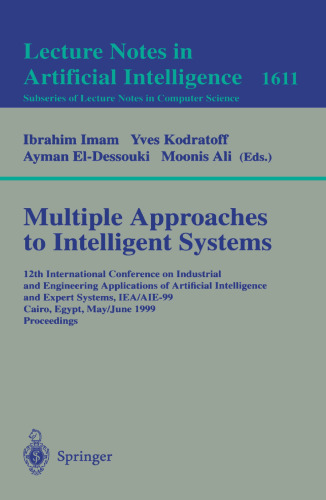 Multiple Approaches to Intelligent Systems: 12th International Conference on Industrial and Engineering Applications of Artificial Intelligence and Expert Systems IEA/AIE-99, Cairo, Egypt, May 31 - June 3, 1999. Proceedings