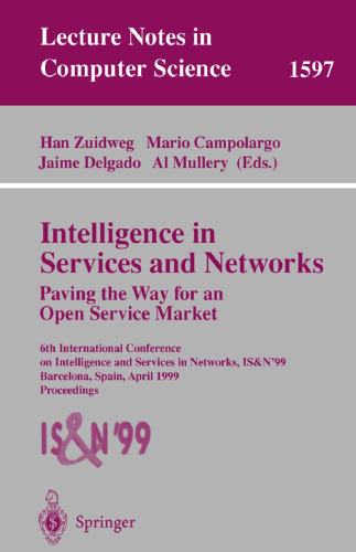 Intelligence in Services and Networks Paving the Way for an Open Service Market: 6th International Conference on Intelligence and Services in Networks, IS&N’99 Barcelona, Spain, April 27–29, 1999 Proceedings