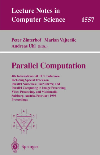 Parallel Computation: 4th International ACPC Conference Including Special Tracks on Parallel Numerics (ParNum’99) and Parallel Computing in Image Processing, Video Processing, and Multimedia Salzburg, Austria, February 16–18, 1999 Proceedings