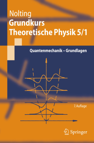 Grundkurs Theoretische Physik 5/1: Quantenmechanik - Grundlagen