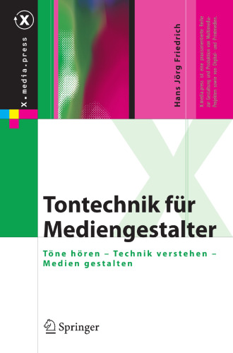 Tontechnik für Mediengestalter: Töne hören — Technik verstehen — Medien gestalten