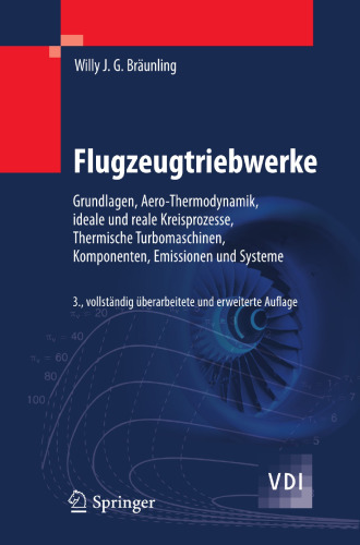 Flugzeugtriebwerke: Grundlagen, Aero-Thermodynamik, ideale und reale Kreisprozesse, Thermische Turbomaschinen, Komponenten, Emissionen und Systeme
