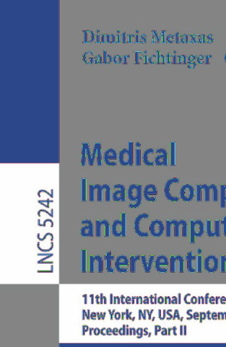 Medical Image Computing and Computer-Assisted Intervention – MICCAI 2008: 11th International Conference, New York, NY, USA, September 6-10, 2008, Proceedings, Part II