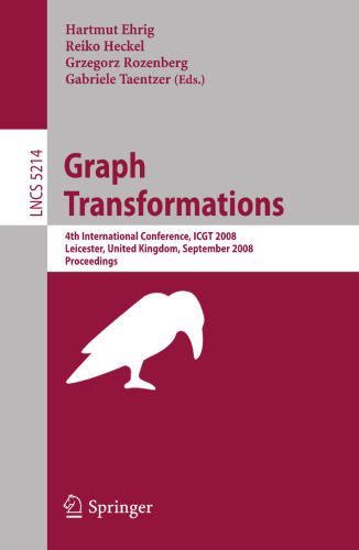 Graph Transformations: 4th International Conference, ICGT 2008, Leicester, United Kingdom, September 7-13, 2008. Proceedings