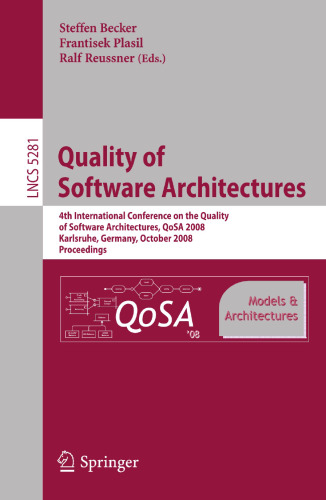 Quality of Software Architectures. Models and Architectures: 4th International Conference on the Quality of Software-Architectures, QoSA 2008, Karlsruhe, Germany, October 14-17, 2008. Proceedings
