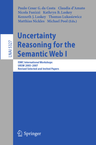 Uncertainty Reasoning for the Semantic Web I: ISWC International Workshops, URSW 2005-2007, Revised Selected and Invited Papers