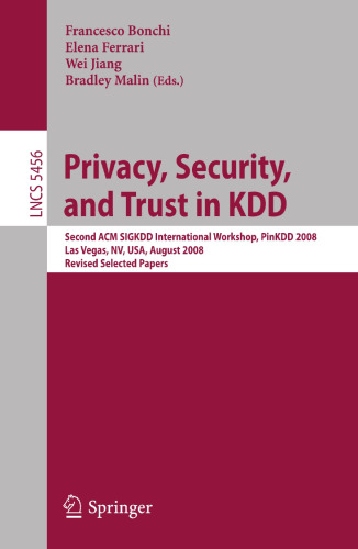 Privacy, Security, and Trust in KDD: Second ACM SIGKDD International Workshop, PinKDD 2008, Las Vegas, NV, USA, August 24, 2008, Revised Selected Papers
