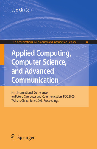 Applied Computing, Computer Science, and Advanced Communication: First International Conference on Future Computer and Communication, FCC 2009, Wuhan, China, June 6-7, 2009. Proceedings