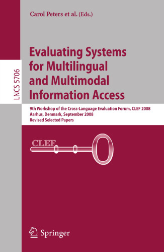Evaluating Systems for Multilingual and Multimodal Information Access: 9th Workshop of the Cross-Language Evaluation Forum, CLEF 2008, Aarhus, Denmark, September 17-19, 2008, Revised Selected Papers