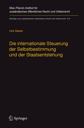 Die internationale Steuerung der Selbstbestimmung und der Staatsentstehung: Selbstbestimmung, Konfliktmanagement, Anerkennung und Staatennachfolge in der neueren Völkerrechtspraxis