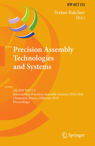 Precision Assembly Technologies and Systems: 5th IFIP WG 5.5 International Precision Assembly Seminar, IPAS 2010, Chamonix, France, February 14-17, 2010. Proceedings