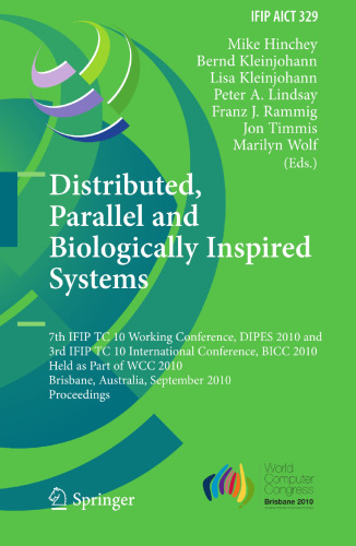 Distributed, Parallel and Biologically Inspired Systems: 7th IFIP TC 10 Working Conference, DIPES 2010 and 3rd IFIP TC 10 International Conference, BICC 2010, Held as Part of WCC 2010, Brisbane, Australia, September 20-23, 2010. Proceedings