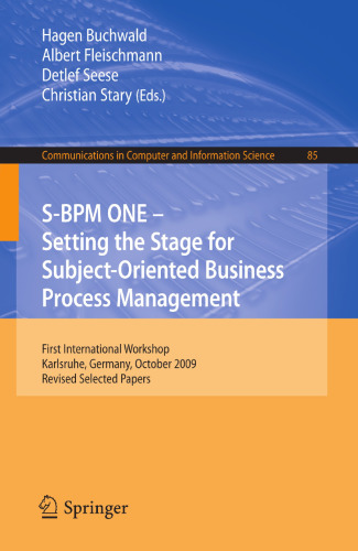 S-BPM ONE – Setting the Stage for Subject-Oriented Business Process Management: First International Workshop, Karlsruhe, Germany, October 22, 2009. Revised Selected Papers