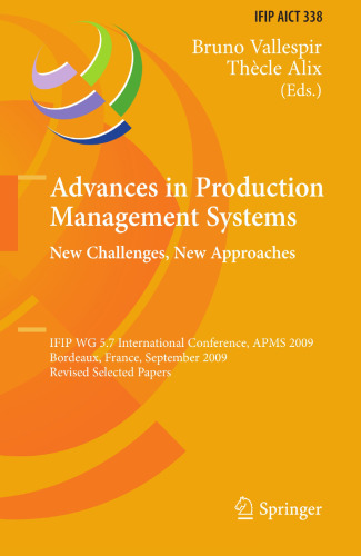 Advances in Production Management Systems. New Challenges, New Approaches: IFIP WG 5.7 International Conference, APMS 2009, Bordeaux, France, September 21-23, 2009, Revised Selected Papers