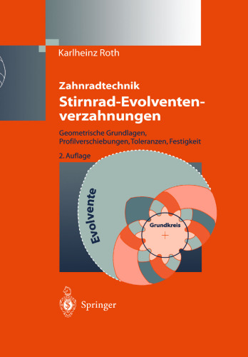 Zahnradtechnik Stirnrad- Evolventenverzahnungen: Geometrische Grundlagen, Profilverschiebungen, Toleranzen, Festigkeit