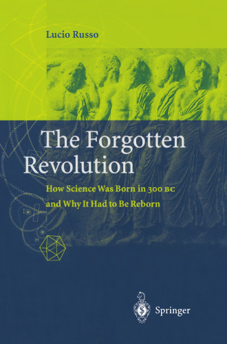 The Forgotten Revolution: How Science Was Born in 300 BC and Why It Had to Be Reborn