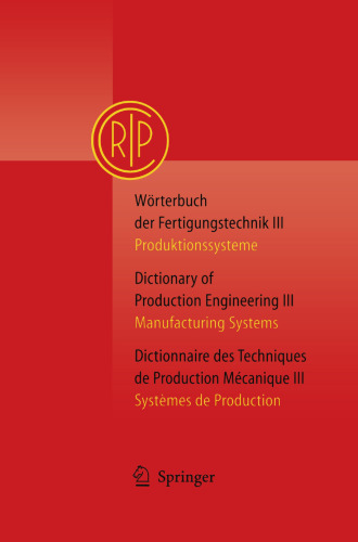 Wörterbuch der Fertigungstechnik Bd. 3 / Dictionary of Production Engineering Vol. 3 / Dictionnaire des Techniques de Production Mécanique Vol. 3: Produktionssysteme / Manufacturing Systems / Systèmes de Production