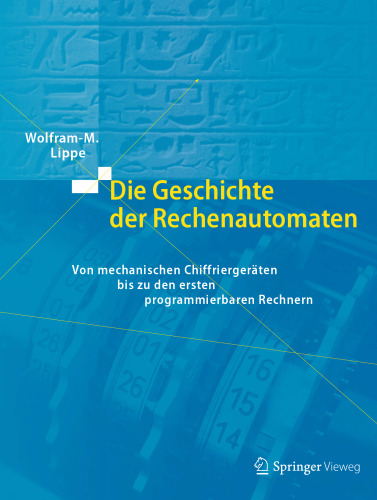 Die Geschichte der Rechenautomaten: Von mechanischen Chiffriergeräten bis zu den ersten programmierbaren Rechnern