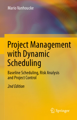 Project Management with Dynamic Scheduling: Baseline Scheduling, Risk Analysis and Project Control