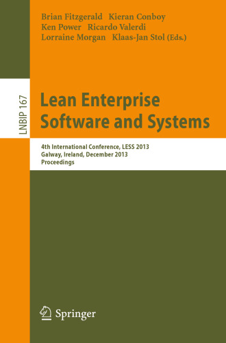Lean Enterprise Software and Systems: 4th International Conference, LESS 2013, Galway, Ireland, December 1-4, 2013, Proceedings