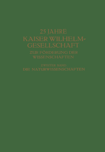 25 Jahre Kaiser Wilhelm-Gesellschaft ƶur Förderung der Wissenschaften: Ƶweiter Band Die Naturwissenschaften