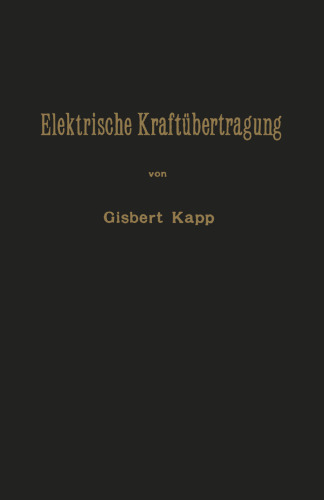 Elektrische Kraftübertragung: Ein Lehrbuch für Elektrotechniker