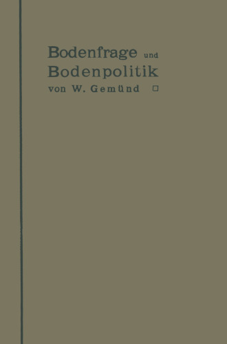 Bodenfrage und Bodenpolitik in ihrer Bedeutung für das Wohnungswesen und die Hygiene der Städte: Eine Untersuchung über die wirtschaftlichen Voraussetzungen der Städtehygiene für Architekten, Ingenieure, Verwaltungsbeamte, Hygieniker und alle Interessenten der städtischen Wohnungsfrage