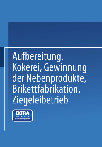 Aufbereitung, Kokerei, Gewinnung der Nebenprodukte, Brikettfabrikation, Ziegeleibetrieb