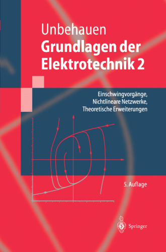 Grundlagen der Elektrotechnik: Einschwingvorgänge, Nichtlineare Netzwerke, Theoretische Erweiterungen
