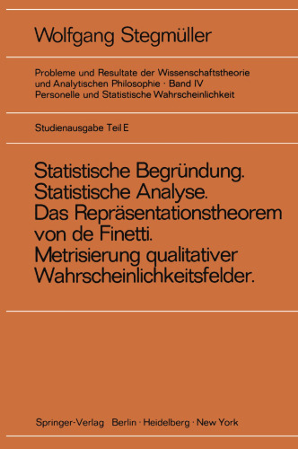 ‚Statistische Begändung und statistische Analyse‘ statt ‚Statistische Erklärung‘ Indeterminismus vom zweiten Typ Das Repräsentationsthoerem von de Finetti Metrisierung qualitativer Wahrscheinlichkeitsfelder