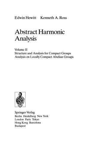 Abstract Harmonic Analysis: Volume II Structure and Analysis for Compact Groups Analysis on Locally Compact Abelian Groups
