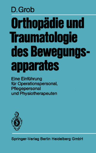 Orthopädie und Traumatologie des Bewegungsapparates: Eine Einführung für Operationspersonal, Pflegepersonal und Physiotherapeuten