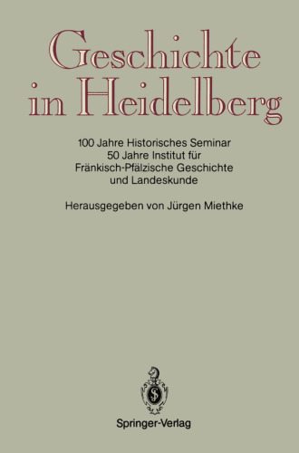 Geschichte in Heidelberg: 100 Jahre Historisches Seminar 50 Jahre Institut für Fränkisch-Pfälzische Geschichte und Landeskunde